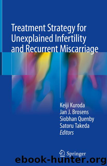 Treatment Strategy for Unexplained Infertility and Recurrent Miscarriage by Keiji Kuroda Jan J. Brosens Siobhan Quenby & Satoru Takeda