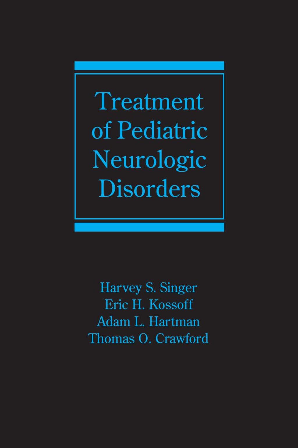 Treatment of Pediatric Neurologic Disorders (Neurological Disease and Therapy, Volume 68) by Harvey S. Singer Eric H. Kossoff Adam L. Hartman Thomas O. Crawford