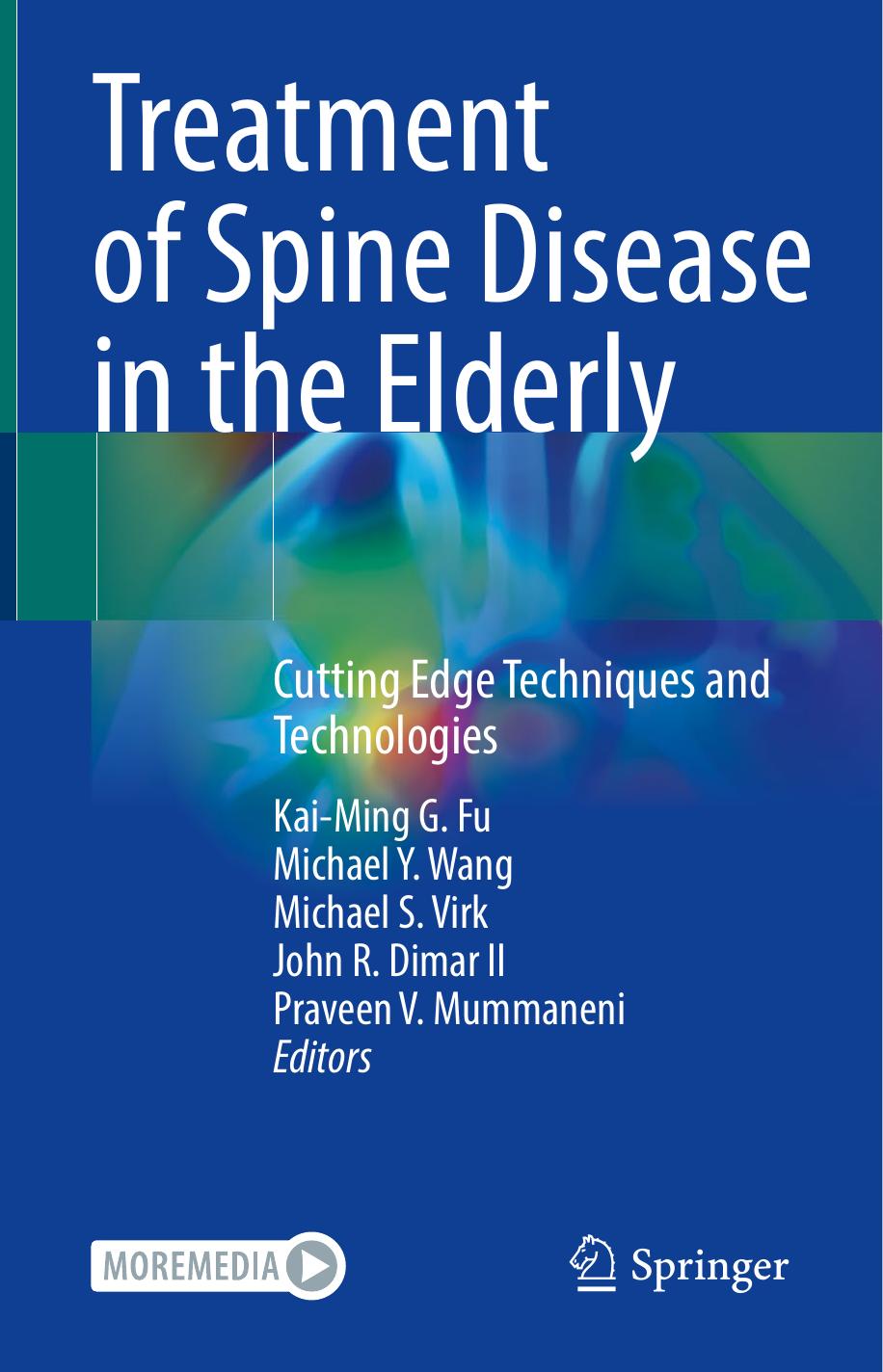 Treatment of Spine Disease in the Elderly: Cutting Edge Techniques and Technologies by Kai-Ming G. Fu Michael Y. Wang Michael S. Virk John R. Dimar II Praveen V. Mummaneni