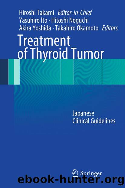 Treatment of Thyroid Tumor by Hiroshi Takami Yasuhiro Ito Hitoshi Noguchi Akira Yoshida & Takahiro Okamoto