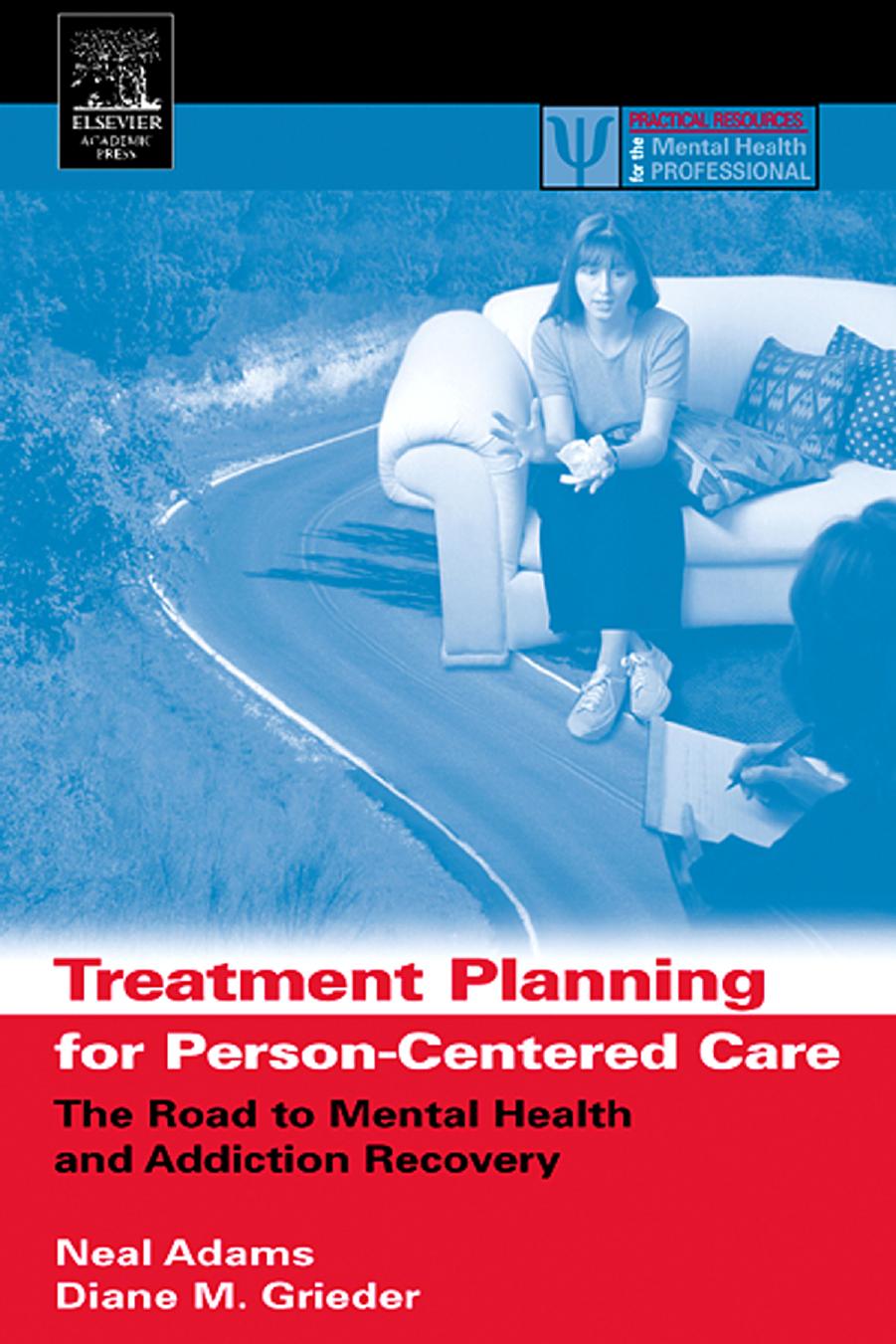 Treatment planning for person-centered care : the road to mental health and addiction recovery : mapping the journey for individuals, families and providers by Neal Adams Diane M. Grieder