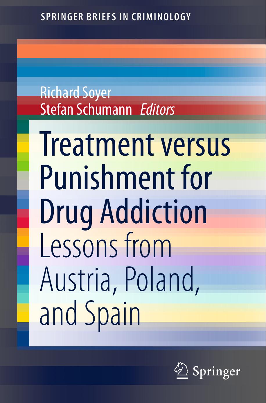 Treatment versus Punishment for Drug Addiction: Lessons from Austria, Poland, and Spain by Richard Soyer Stefan Schumann (eds.)