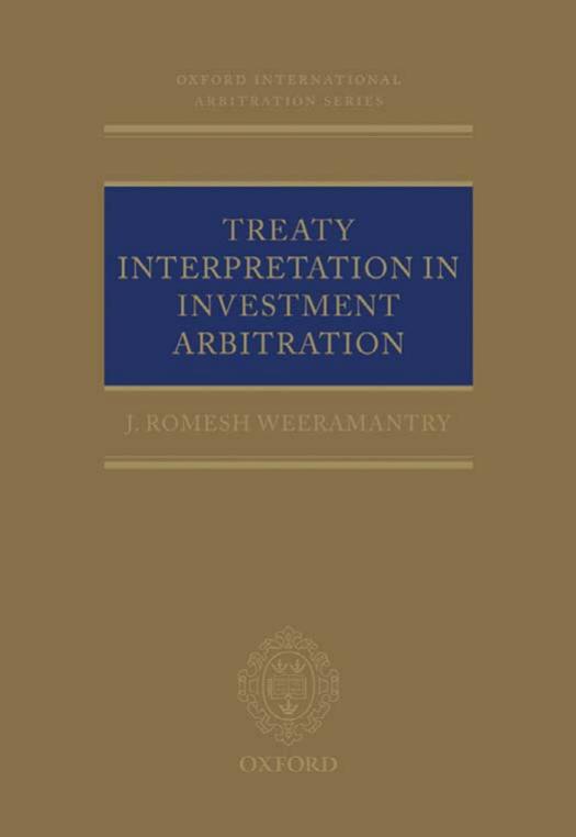 Treaty Interpretation in Investment Arbitration by J. Romesh Weeramantry