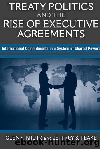 Treaty Politics and the Rise of Executive Agreements by Krutz Glen S.;Peake Jeffrey S.;