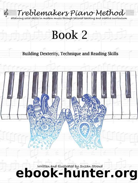 Treblemakers Piano Method: Book 2: Building Dexterity, Technique and Reading Skills by Suzan Stroud
