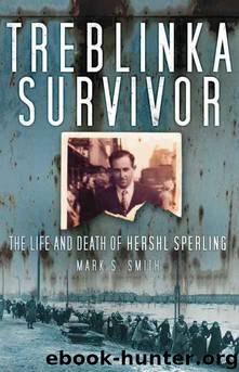 Treblinka Survivor: The Life and Death of Hershl Sperling by Mark S. Smith