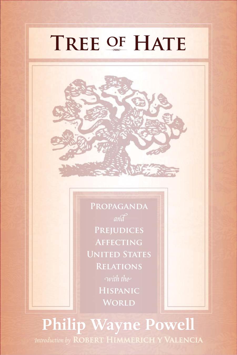 Tree of Hate: Propaganda and Prejudices Affecting United States Relations with the Hispanic World by Philip Wayne Powell
