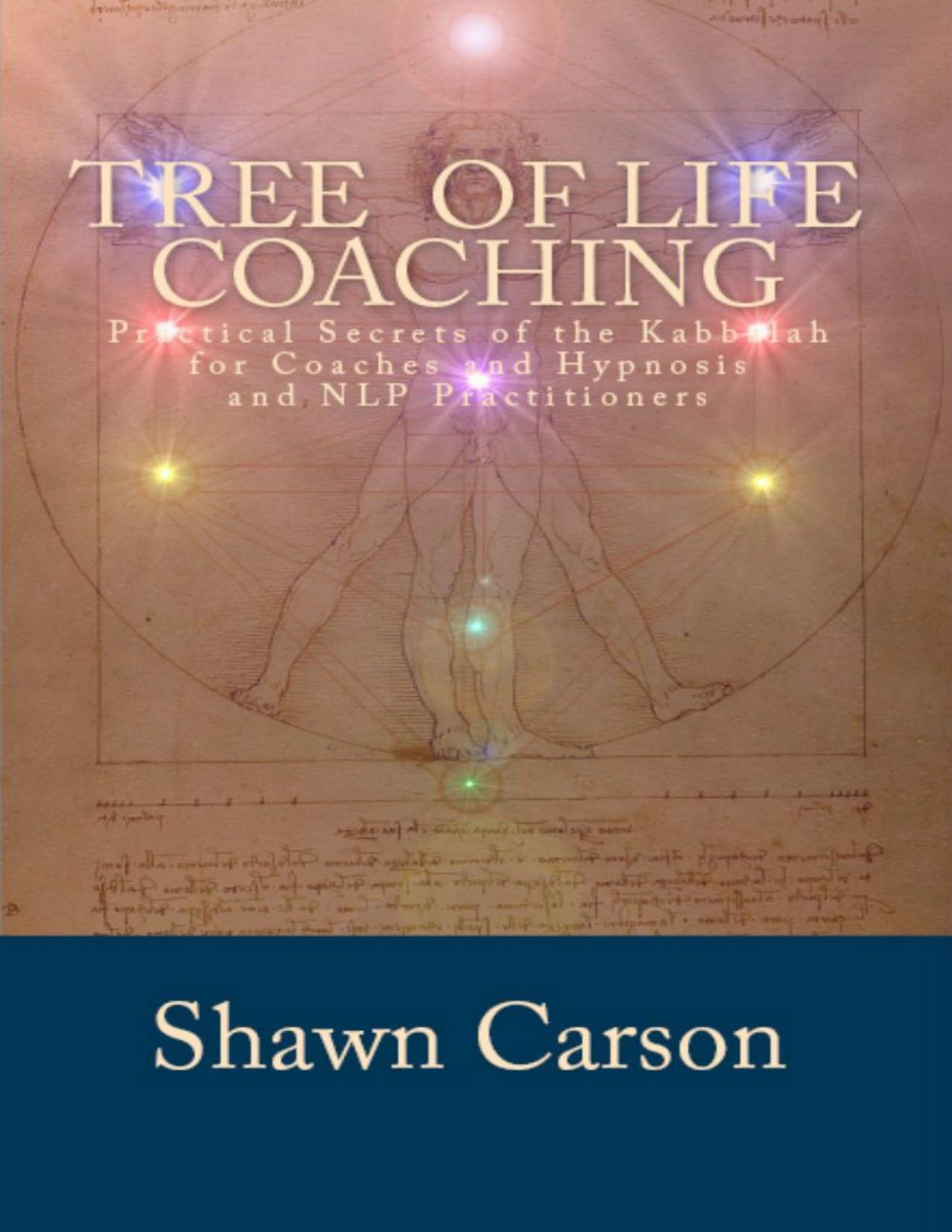 Tree of Life Coaching_ Practical Secrets of the Kabbalah for Coaches and Hypnosis and NLP Practitioners by Shawn Carson