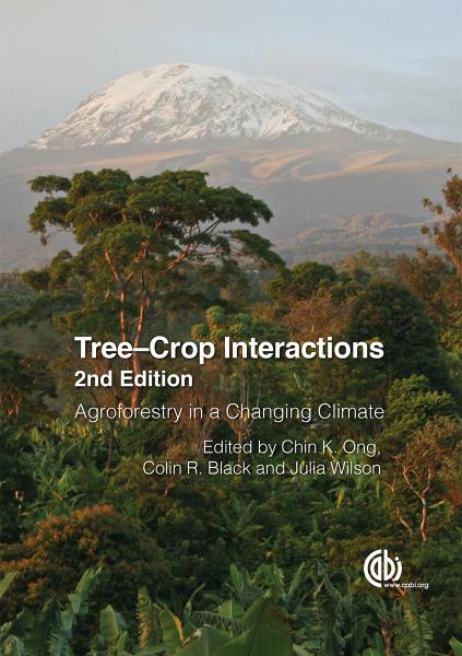 Tree-crop interactions : agroforestry in a changing climate by Chin K. Ong Colin R. Black Julia Wilson