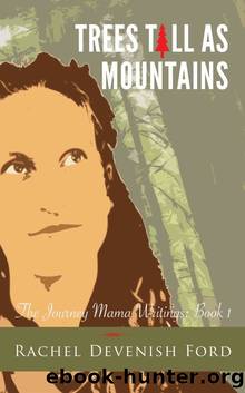 Trees Tall as Mountains (The Journey Mama Writings: Book 1) by Rachel Devenish Ford