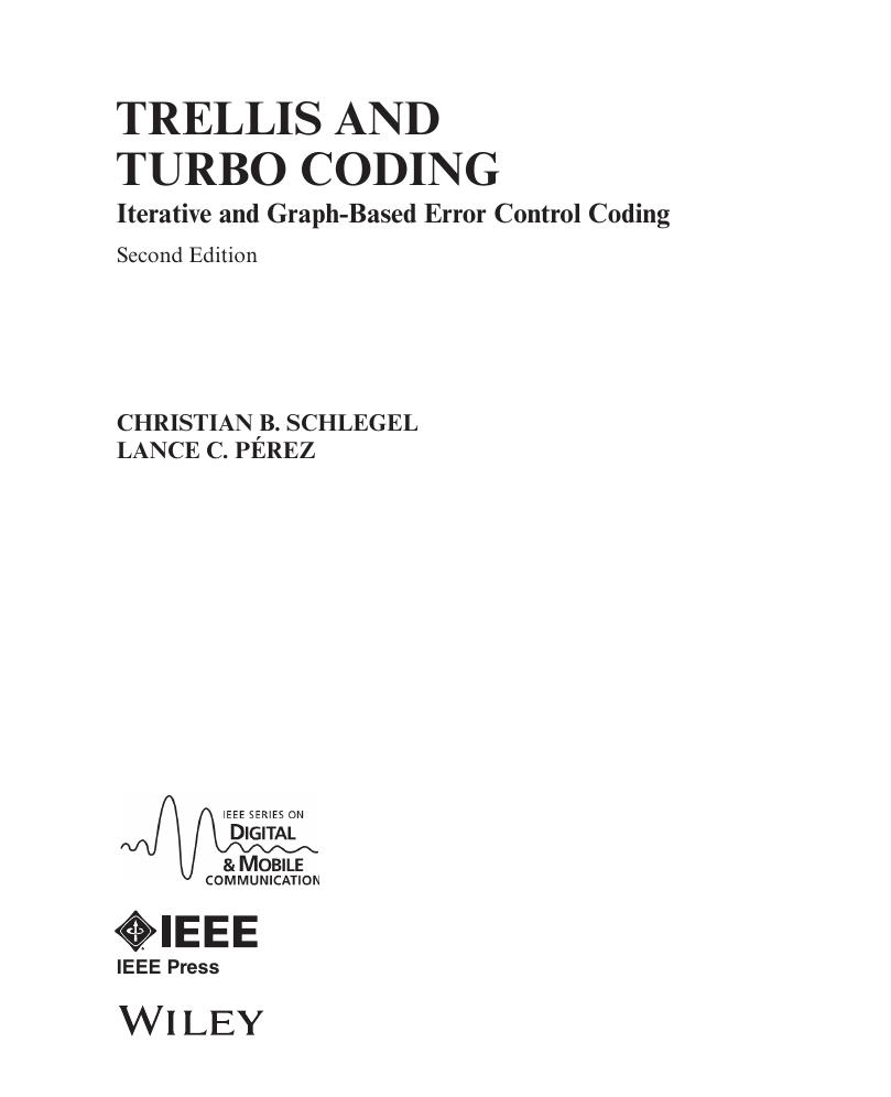 Trellis and Turbo Coding. Iterative and Graph-based Error Control Coding by Christian B. Schlegel Lance C. Perez