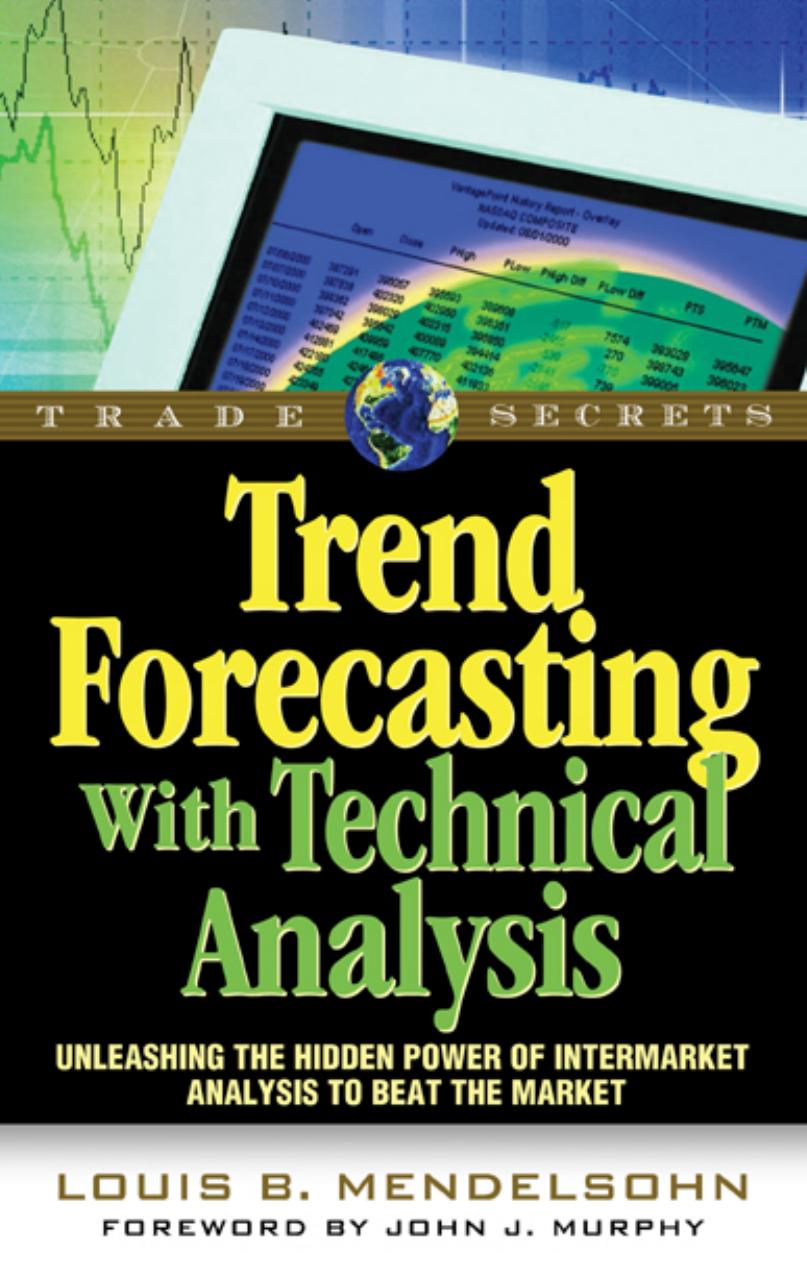 Trend Forecasting with Technical Analysis: Unleashing the Hidden Power of Intermarket Analysis to Beat the Market by Louis B. Mendelsohn