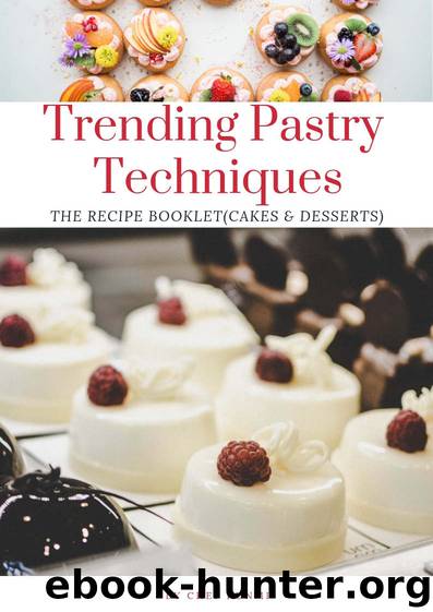 Trending Pastry techniques: The Recipe Booklet (Cakes & Desserts) by Bukunmi Okeowo