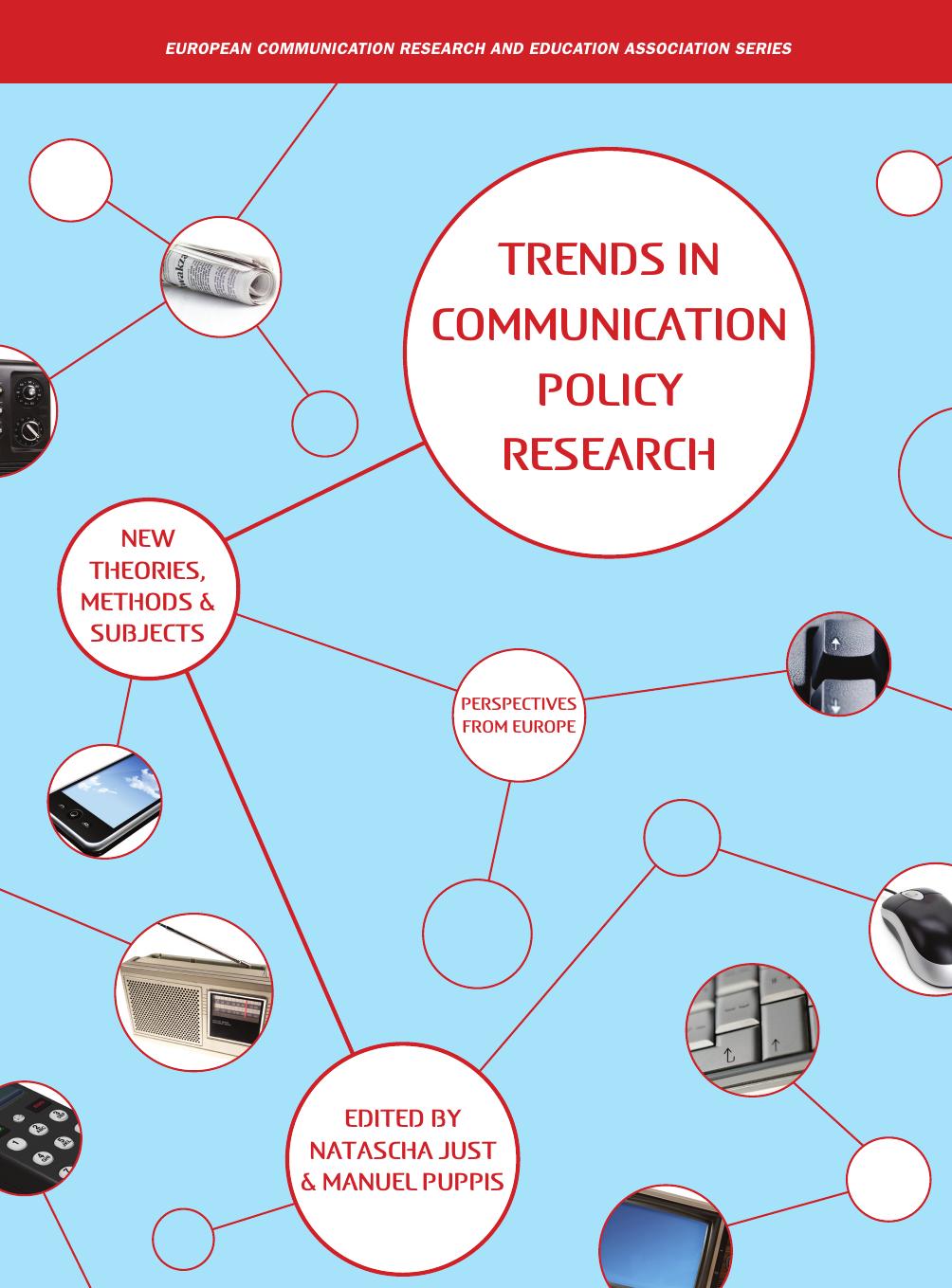 Trends in Communication Policy Research: New Theories, Methods and Subjects by Manuel Puppis (editor) Natascha Just (editor)