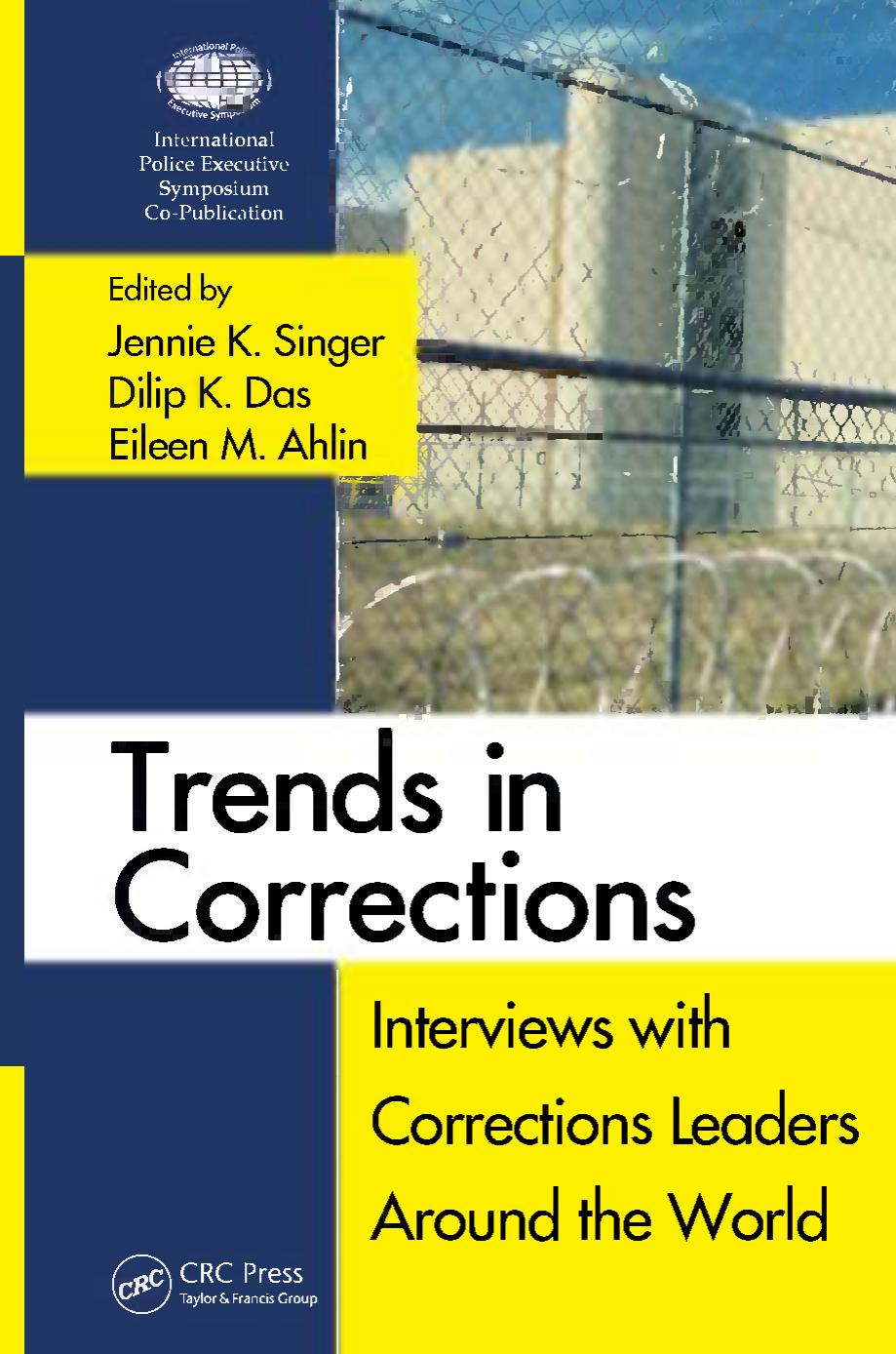 Trends in Corrections: Interviews with Corrections Leaders Around the World by Jennie K. Singer Dilip K. Das Eileen Ahilin
