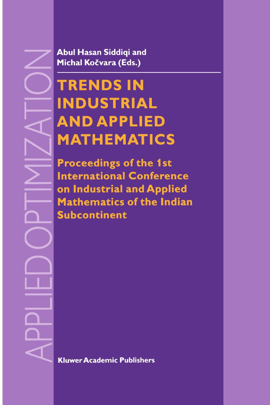 Trends in Industrial and Applied Mathematics: Proceedings of the 1st International Conference on Industrial and Applied Mathematics of the Indian Subcontinent by Noel G. Barton (auth.) Abul Hasan Siddiqi Michal Kočvara (eds.)