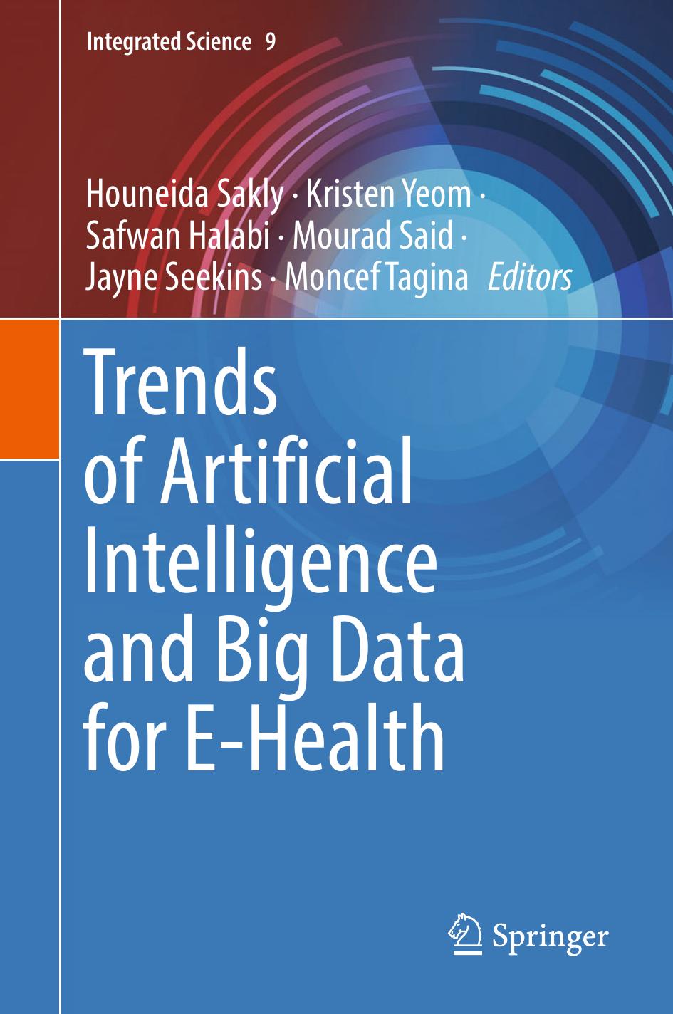 Trends of Artificial Intelligence and Big Data for E-Health by Houneida Sakly Kristen Yeom Safwan Halabi Mourad Said Jayne Seekins Moncef Tagina