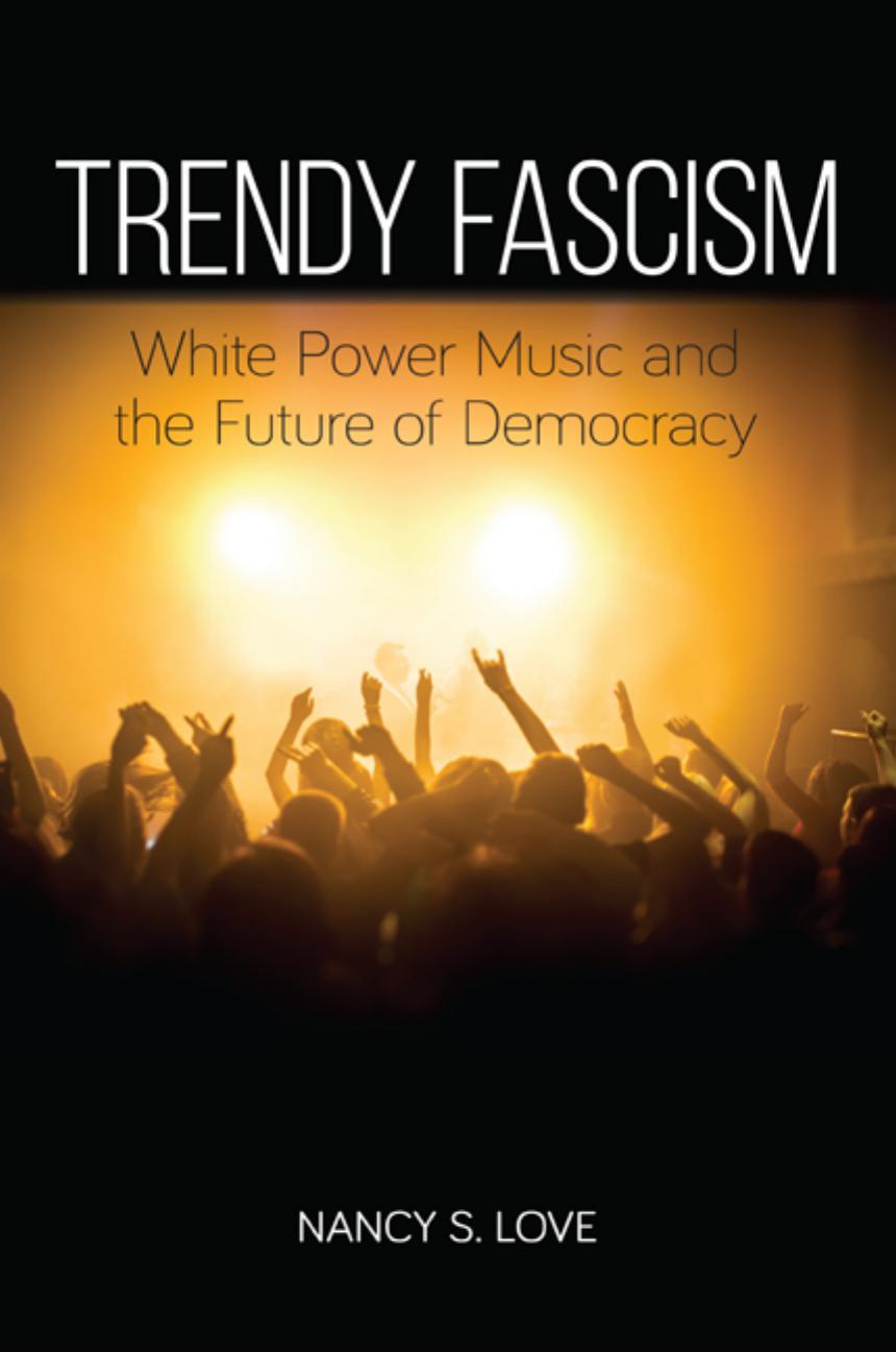 Trendy fascism. White power music and the future of democracy by Love Nancy S