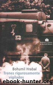 Trenes Rigurosamente Vigilados by Bohumil Hrabal