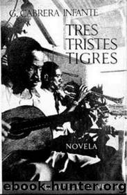 Tres tristes tigres by Cabrera Infante Guillermo