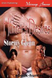 Tri-Omega Mates [06] - A Hunter's Desires by Stormy Glenn