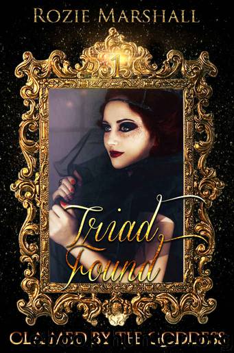Triad Found: A Paranormal Reverse Harem Novel (Claimed By The Goddess Book 1) by Rozie Marshall
