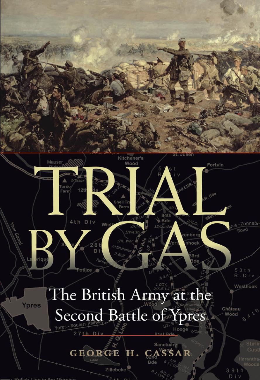 Trial By Gas: The British Army at the Second Battle of Ypres by George H Cassar