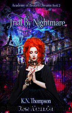 Trial By Nightmare (Academy of Broken Dreams Book 2) by Rose Alexander & K.N. Thompson