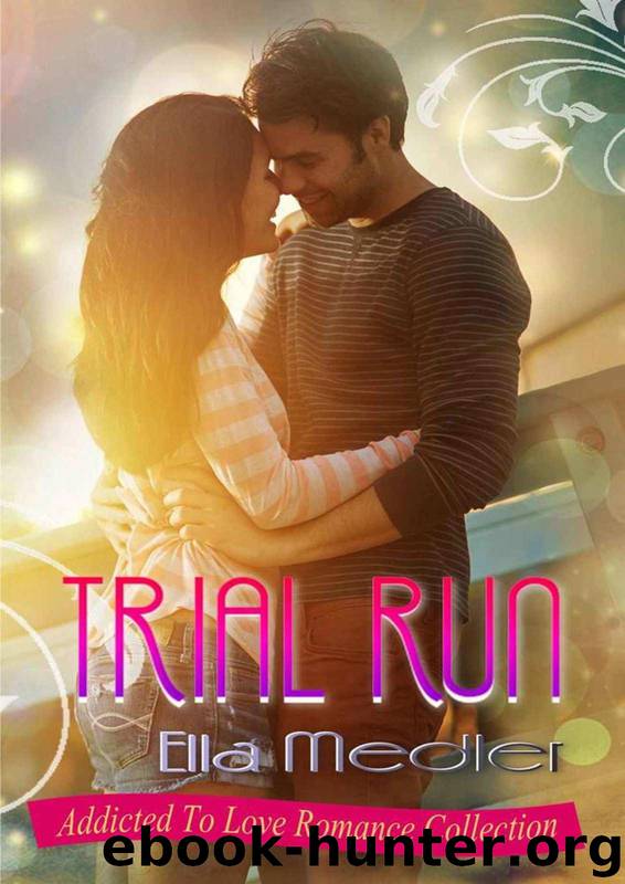 Trial Run: Addicted To Love Romance Collection by Ella Medler