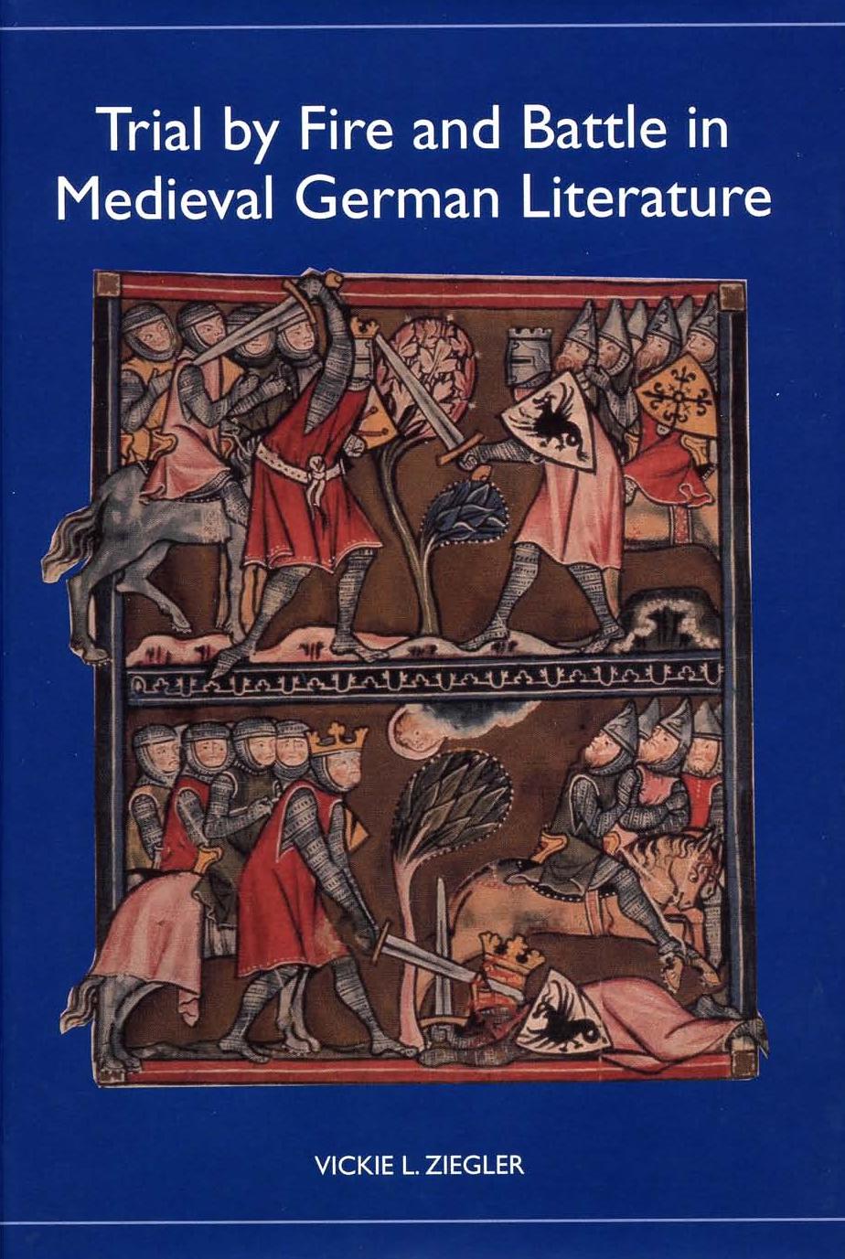 Trial by Fire and Battle in Medieval German Literature by Vickie L. Ziegler