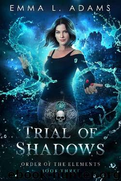 Trial of Shadows (Order of the Elements Book 3) by Emma L. Adams