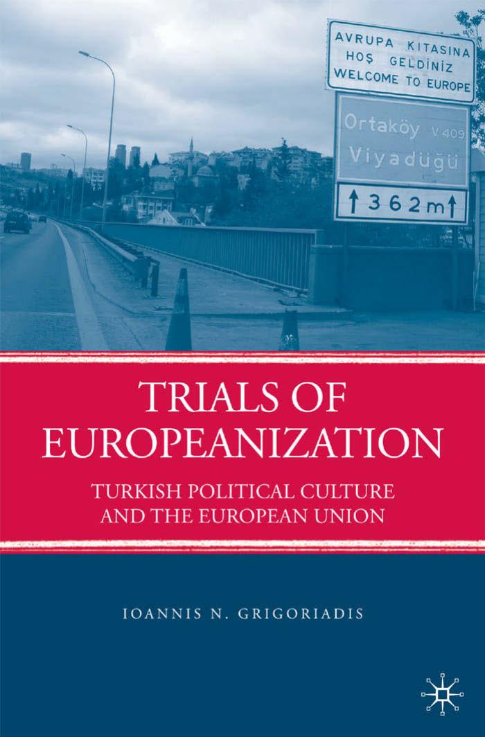 Trials of Europeanization: Turkish Political Culture and the European Union by Ioannis N. Grigoriadis (auth.)
