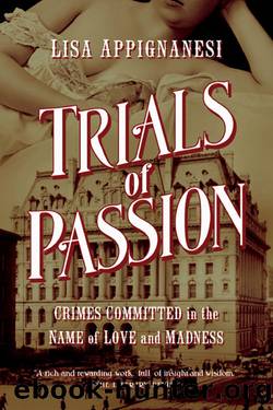 Trials of Passion: Crimes Committed in the Name of Love and Madness by Lisa Appignanesi
