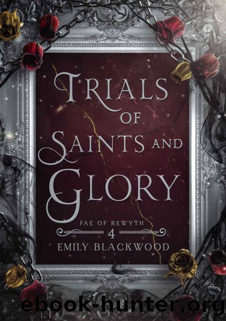 Trials of Saints and Glory: Fae of Rewyth Book 4 by Emily Blackwood