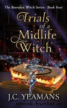 Trials of a Midlife Witch: A Paranormal Women's Fiction Urban Fantasy (The Bearsden Witch Series Book 4) by J.C. Yeamans