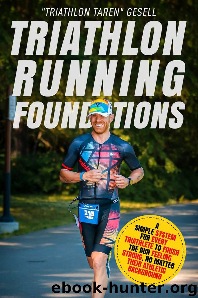 Triathlon Running Foundations: A Simple System for Every Triathlete to Finish the Run Feeling Strong, No Matter Their Athletic Background by Gesell “Triathlon Taren”