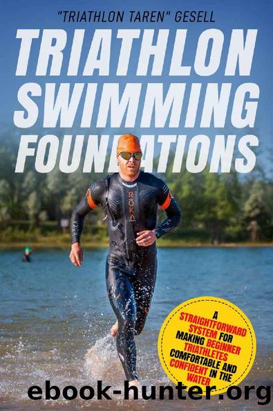 Triathlon Swimming Foundations: A Straightforward System for Making Beginner Triathletes Comfortable and Confident in the Water (Triathlon Foundations Book 1) by Taren Gesell