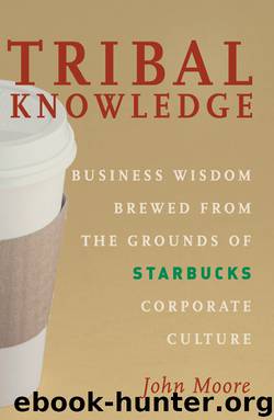 Tribal Knowledge: Business Wisdom Brewed from the Grounds of Starbucks Corporate Culture by John Moore