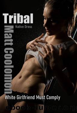 Tribal: white girlfriend must comply (Native Dress Book 1) by Matt Coolomon
