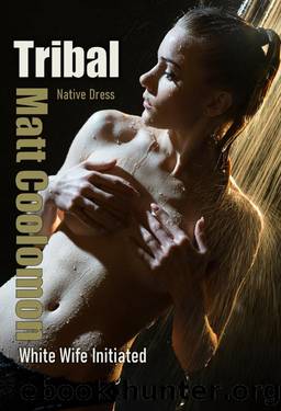 Tribal: white wife initiated (Native Dress Book 4) by Matt Coolomon