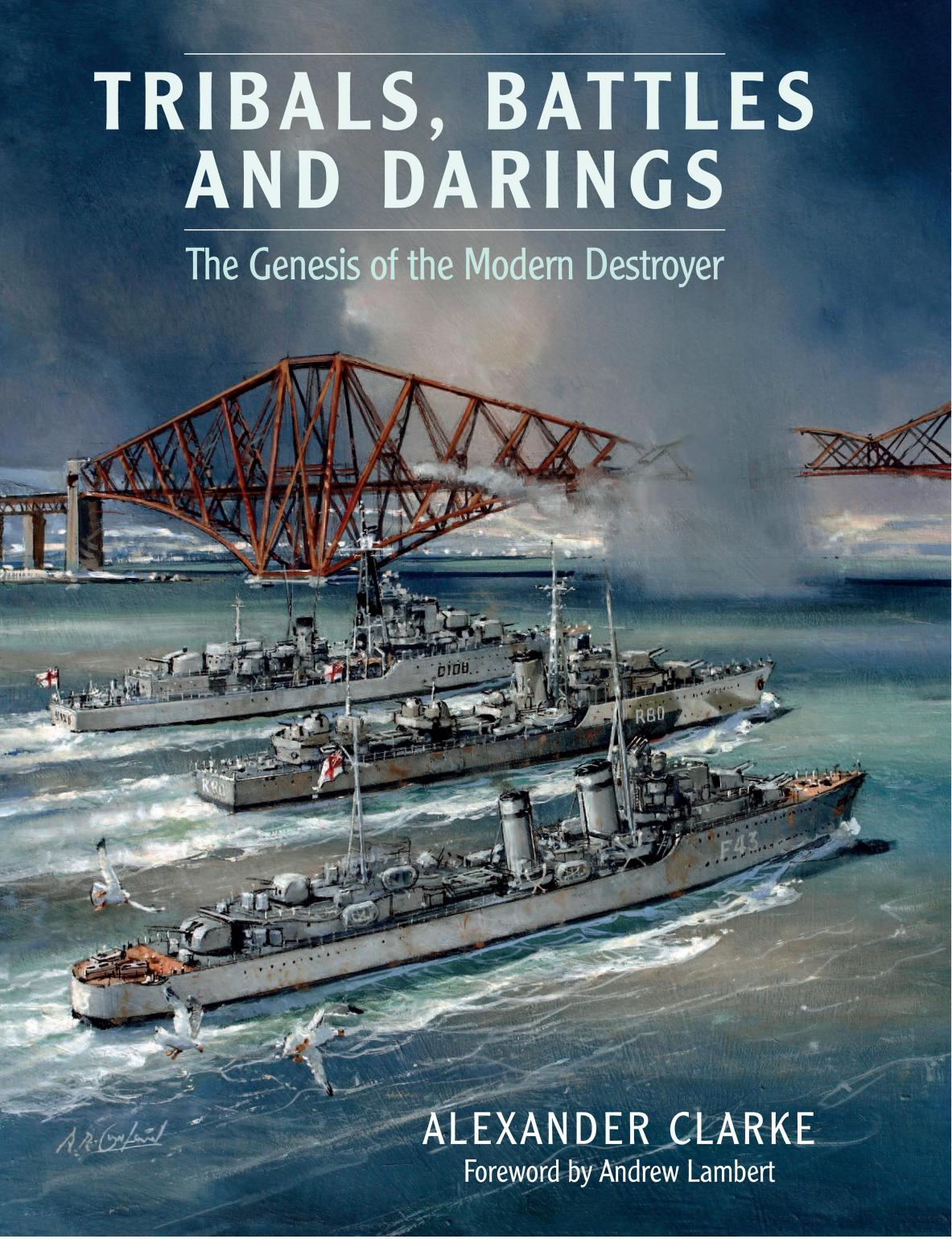 Tribals Battles and Darings: The Genesis of the Modern Destroyer by Alexander Clarke