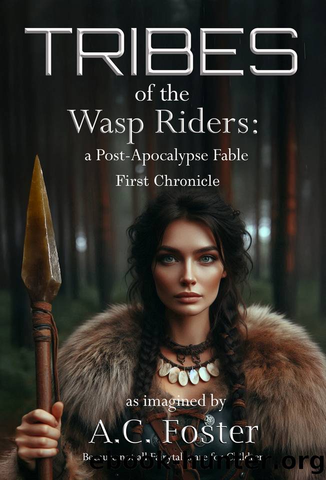 Tribes of the Wasp Riders: A Post-Apocalypse Fable First Chronicle by A. C. Foster