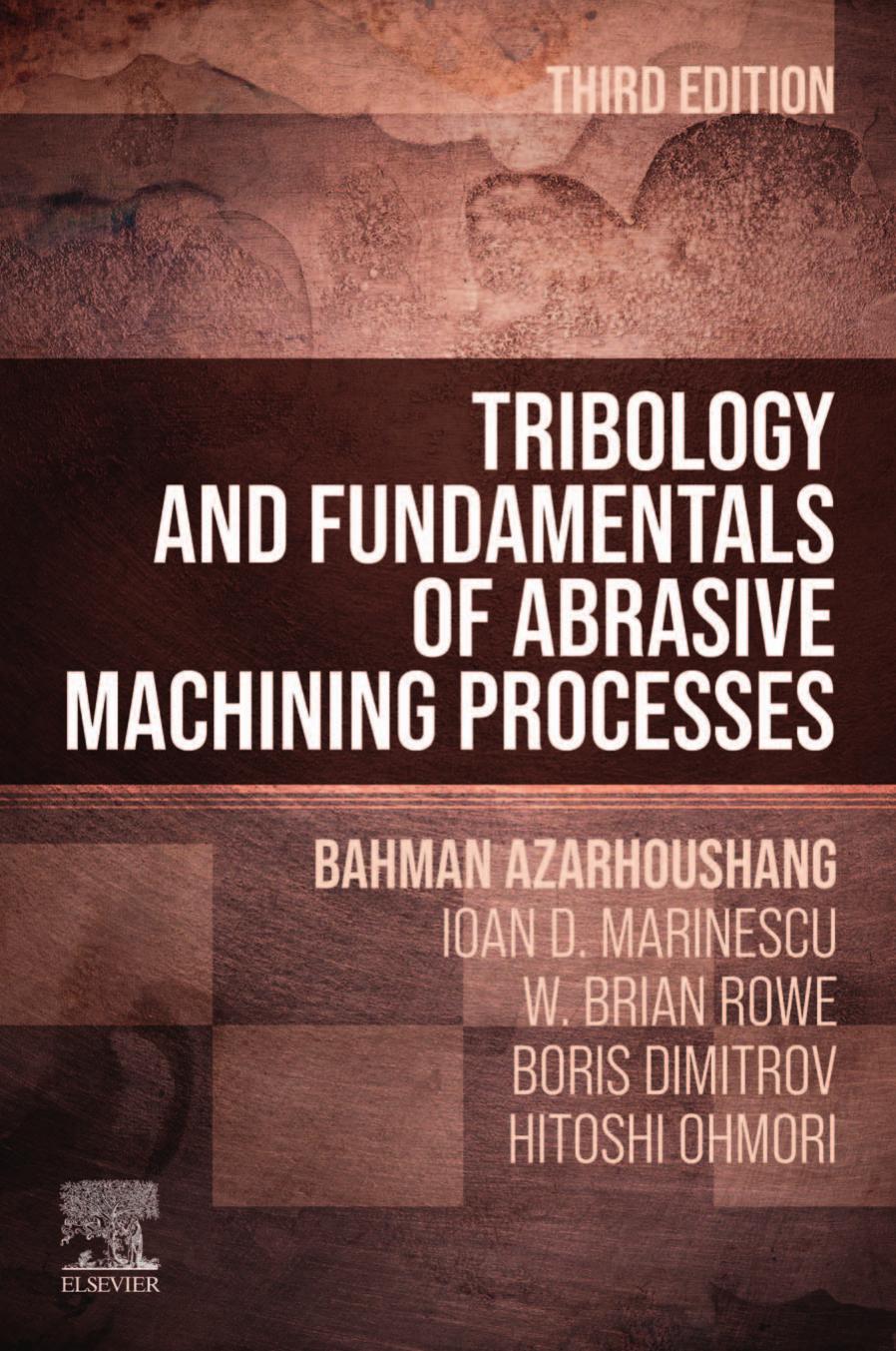 Tribology and Fundamentals of Abrasive Machining Processes by Bahman Azarhoushang Ioan D. Marinescu W. Brian Rowe Boris Dimitrov Hitoshi Ohmori