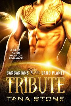 Tribute: A Sci-Fi Alien Warrior Romance (Barbarians of the Sand Planet Book 4) by Tana Stone