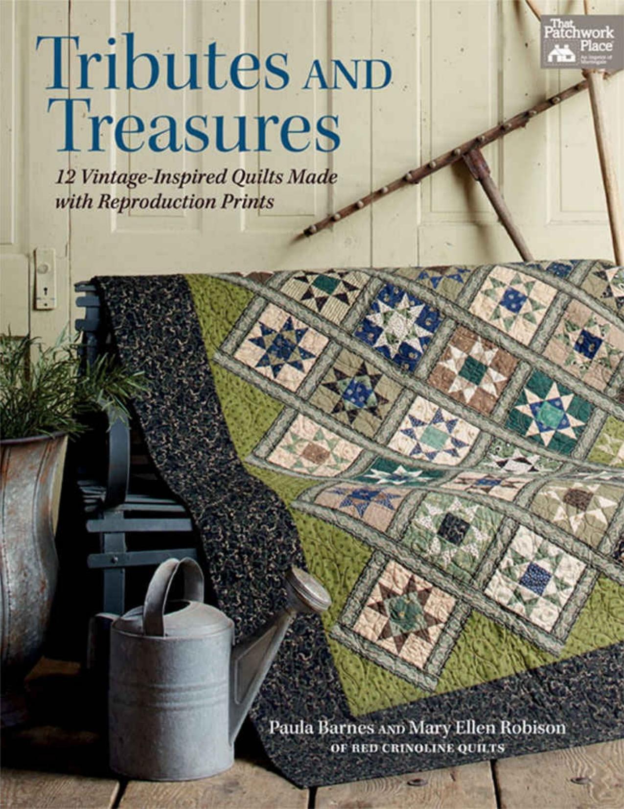 Tributes and Treasures: 12 Vintage-Inspired Quilts Made With Reproduction Prints by Paula Barnes & Mary Ellen Robison