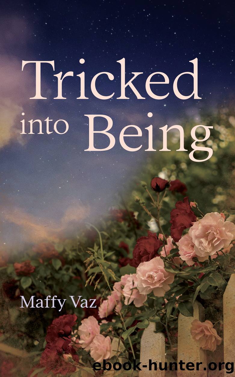 Tricked into Being by Maffy Vaz