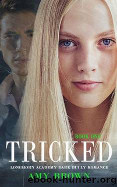 Tricked: A Dark High School Bully Romance (Longhorn Academy Dark Bully Romance Book 1) by Amy Brown
