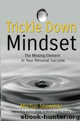 Trickle Down Mindset: The Missing Element in Your Personal Success by Michal Stawicki