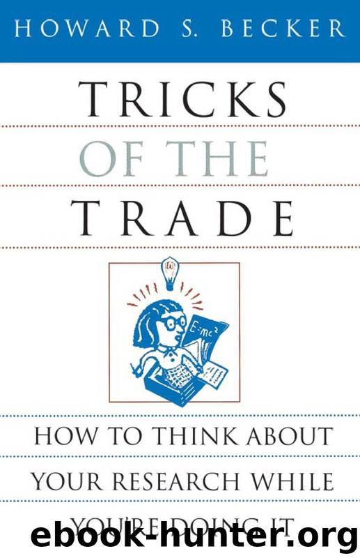 Tricks of the Trade: How to Think about Your Research While You're Doing It by Becker Howard S