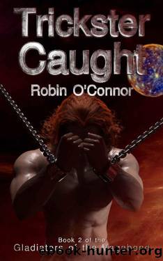 Trickster Caught (Gladiators of the Vagabond Book 2) by Robin O'Connor